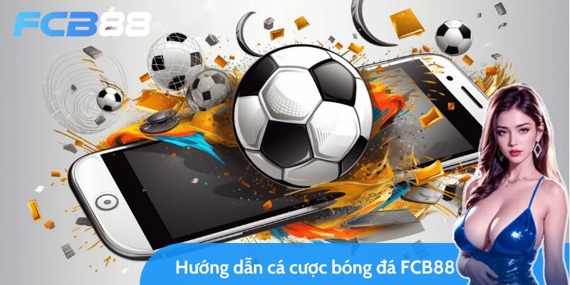 Cẩm nang hướng dẫn cá cược bóng đá FC88 cho tân binh