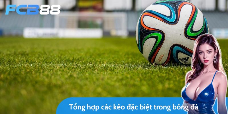 điểm qua các kèo đặc biệt phổ biết trong làng bóng đá