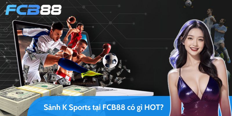 Đôi nét về sảnh K Sports tại FC88 vạn dân cược mê